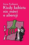 KIEDY KOBIETA NIE MÓWI O ABORCJI